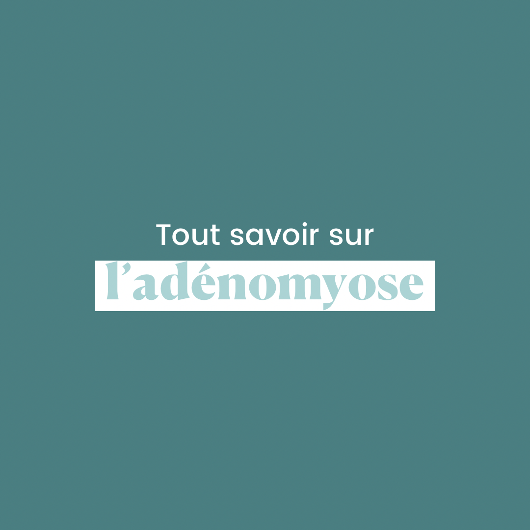 Tout savoir sur l'adénomyose
