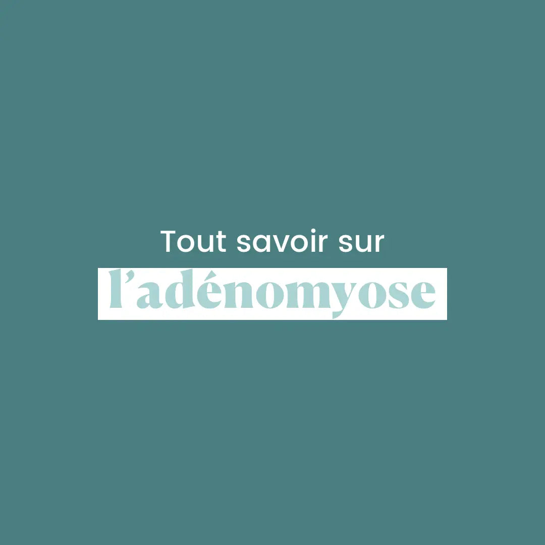 Tout savoir sur l'adénomyose
