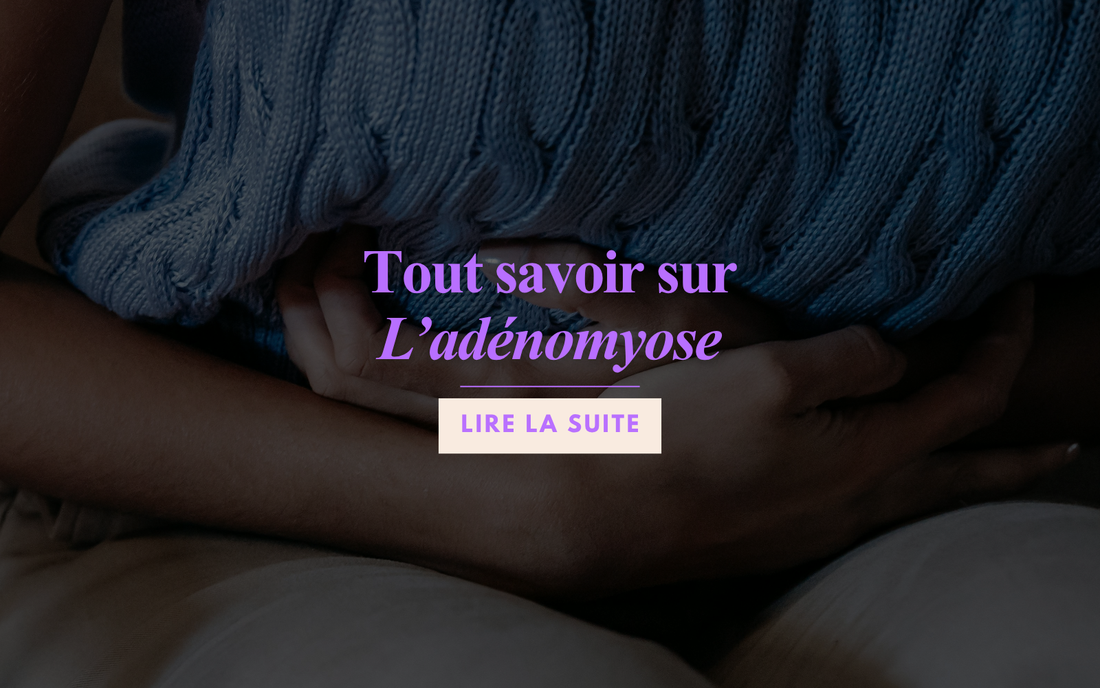 Tout savoir sur l'adénomyose