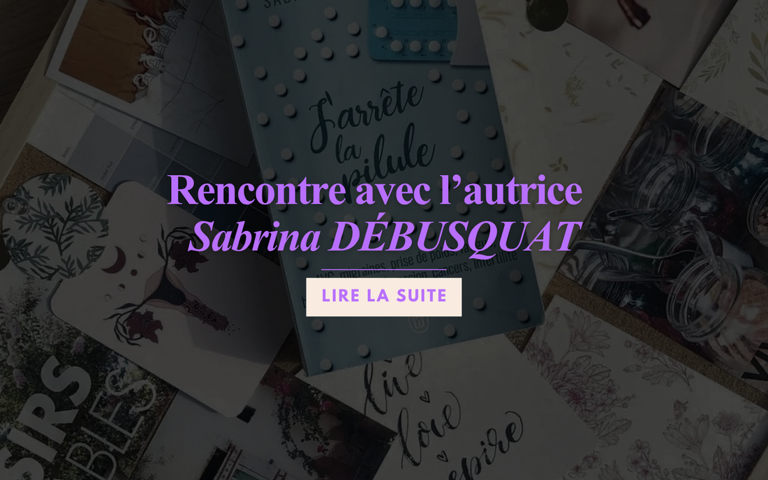 J'arrête la pilule, rencontre avec Sabrina Debusquat