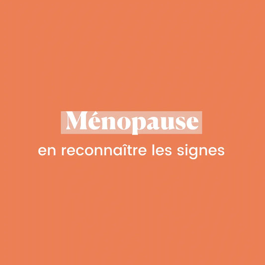 Ménopause : en reconnaître les signes