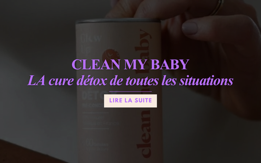 CLEAN ME BABY, LA detox de toutes les situations !  