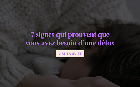 7 signes qui prouvent que vous avez besoin d’une detox 