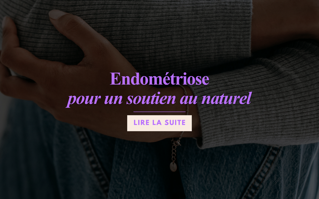 Endométriose : la comprendre pour un soutien au naturel !
