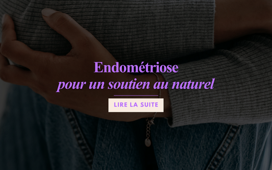 Endométriose : la comprendre pour un soutien au naturel !